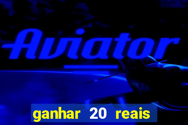 ganhar 20 reais agora no pix 2023